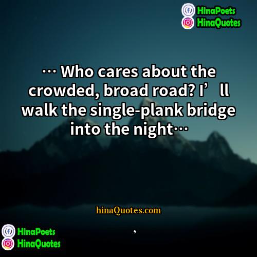 墨香铜臭 Quotes | … Who cares about the crowded, broad